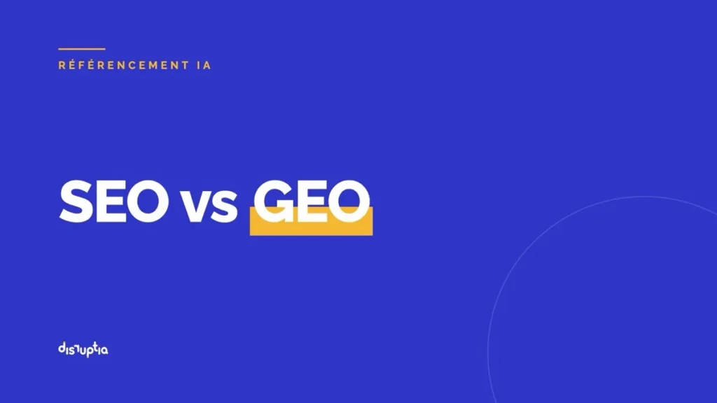 SEO vs GEO : être visible sur Google et sur les moteurs IA, par Disruptia