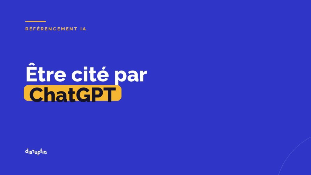 Référencement LLM et GEO : être cité par ChatGPT, par Disruptia